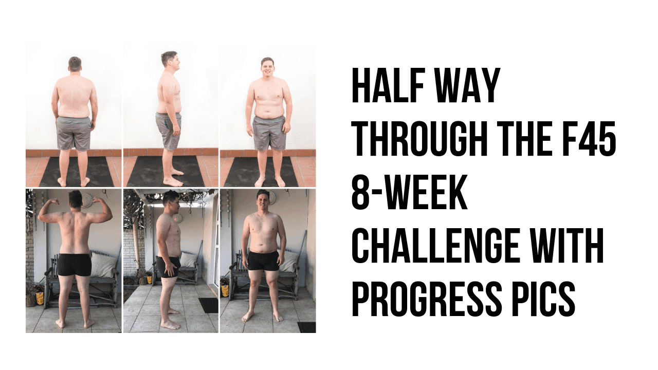 Half Way through the F45 8-Week Challenge with Progress Pics