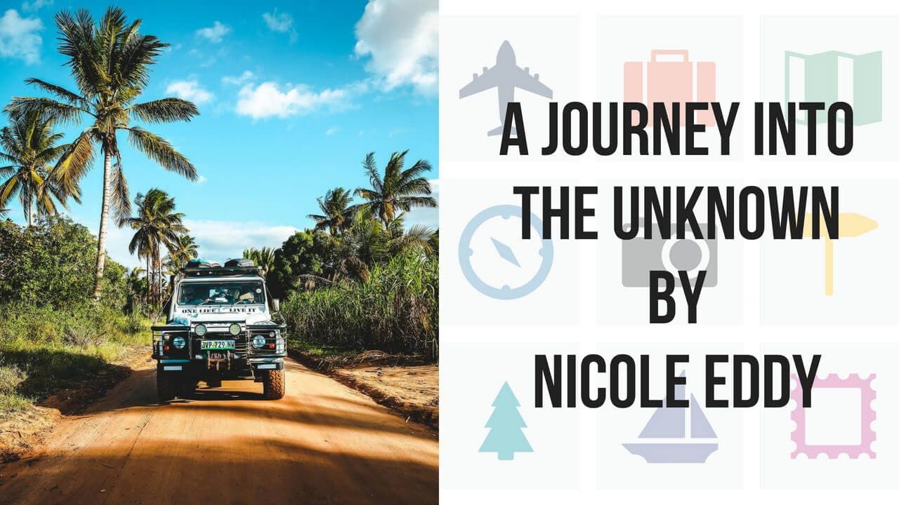 A Journey Into The Unknown - Nicole Eddy