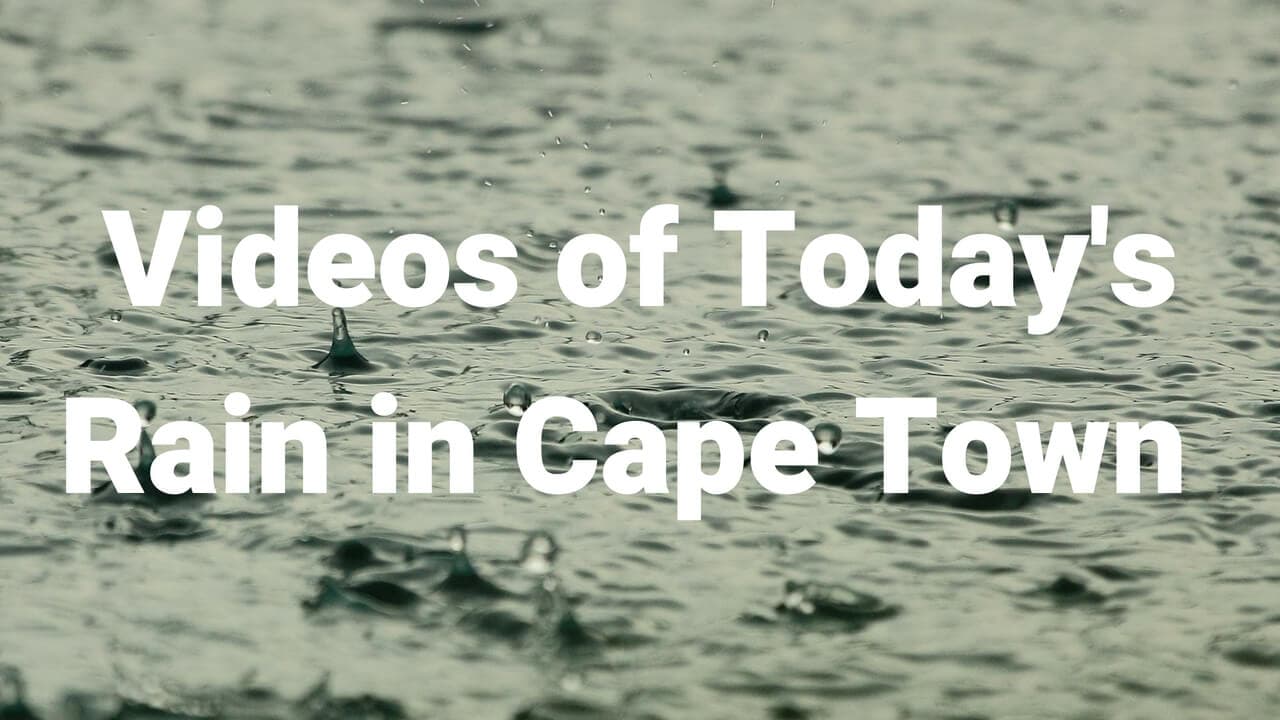 Videos of Rain in Cape Town Today