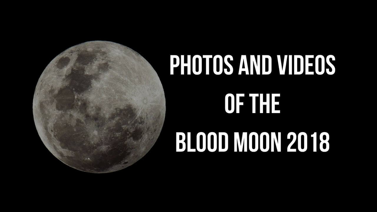 Photos and Videos of the Blood Moon 2018