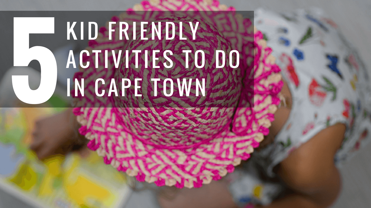 5 Kid Friendly Activities to do in Cape Town